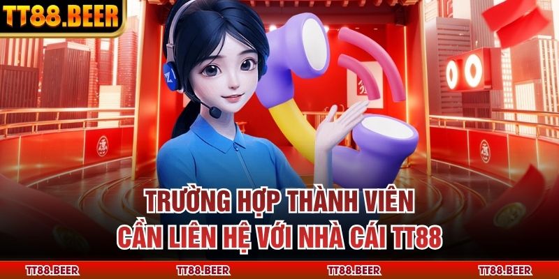 Trường hợp thành viên cần liên hệ với nhà cái TT88
